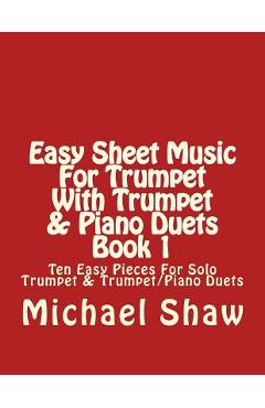 Coperta cărții 'Easy Sheet Music For Trumpet With Trumpet & Piano Duets Book 1: Ten Easy Pieces For Solo Trumpet & Trumpet/Piano Duets'