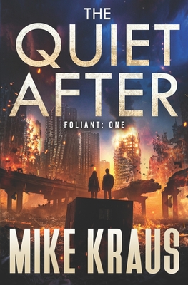 The Quiet After - FOLIANT ONE: (A Post-Apocalyptic Thriller) - Mike Kraus