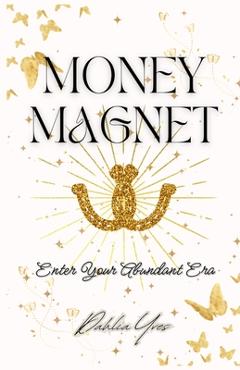 Coperta cărții 'Money Magnet: Enter Your Abundant Era - Dahlia Yves'