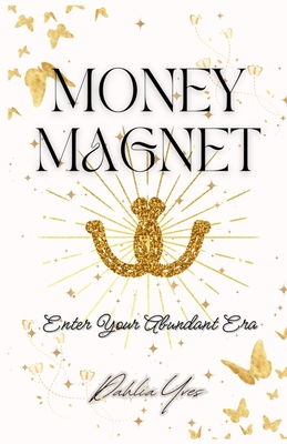 Coperta cărții 'Money Magnet: Enter Your Abundant Era - Dahlia Yves'