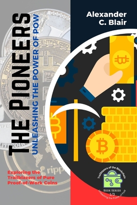 Coperta cărții 'The Pioneers: Exploring the Trailblazers of Pure Proof-of-Work Coins -'