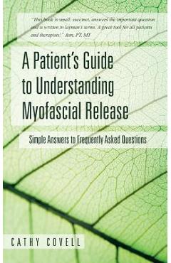 Coperta cărții 'A Patient's Guide to Understanding Myofascial Release: Simple Answers to Frequently Asked Questions - Cathy Covell'