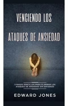 Coperta cărții 'Venciendo los Ataques de Ansiedad: 5 pasos sencillos para eliminar los ataques de ansiedad sin esfuerzo - Ed Jones'