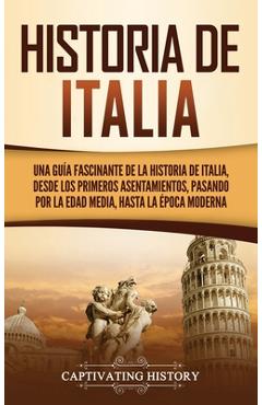 Coperta cărții 'Historia de Italia: Una guía fascinante de la historia de Italia, desde los primeros asentamientos, pasando por la Edad'