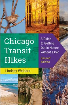 Poza produsului Chicago Transit Hikes: A Guide to Getting Out in Nature Without a Car - Lindsay Welbers
