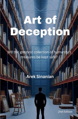 Coperta cărții 'Art of Deception: Will the greatest collection of humanity's treasures be kept safe? - Arek Sinanian'