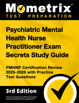 Psychiatric Mental Health Nurse Practitioner Exam Secrets Study Guide - Pmhnp Certification Review 2025-2026 with Practice Test Questions: [3rd Editio - Matthew Bowling