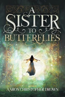 Coperta cărții 'A Sister to Butterflies - Aaron Christopher Drown'