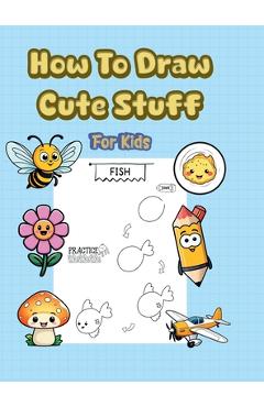 Poza produsului How To Draw Cute Stuff: 101 Simple & Easy Step-by-Step Guide To Draw Everything For Kids (Kawaii World) - 
