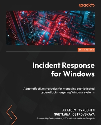 Coperta cărții 'Incident Response for Windows: Adapt effective strategies for managing sophisticated cyberattacks targeting Windows'