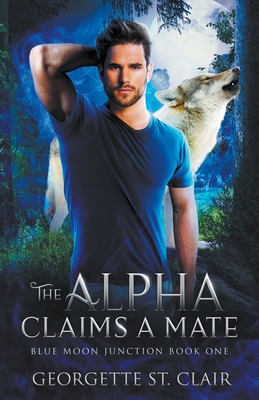 The Alpha claims a Mate - Georgette St Clair