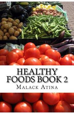 Coperta cărții 'Healthy Foods Book 2: The Ultimate Guide To Healthy Foods And Healthy Cooking! - Malack Atina'