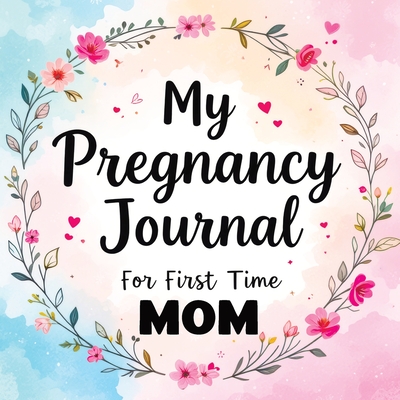 My Pregnancy Journal for First Time Mom: Weekly Baby Overview, Motherhood Keepsake & Planner for Expecting Mothers - Quillscribe Memoirs