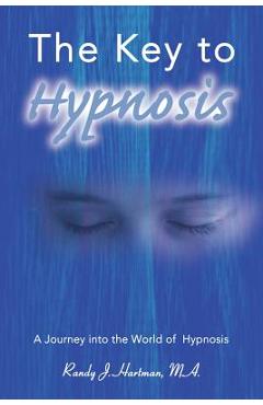 Coperta cărții 'The Key to Hypnosis: A Journey Into the World of Hypnosis - Randy J. Hartman'