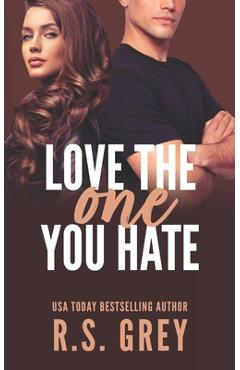 Coperta cărții 'Love the One You Hate - R. S. Grey'