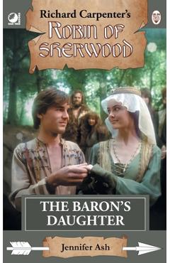 Coperta cărții 'The Baron's Daughter: from Richard Carpenter's Robin of Sherwood - Jennifer Ash'