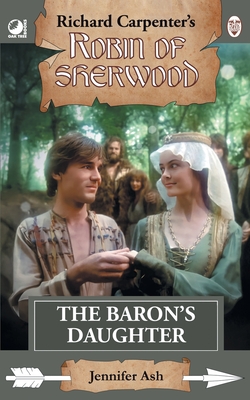 Coperta cărții 'The Baron's Daughter: from Richard Carpenter's Robin of Sherwood - Jennifer Ash'