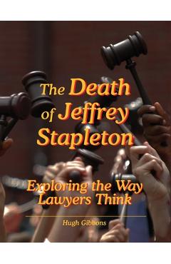 Coperta cărții 'The Death of Jeffrey Stapleton: Exploring the Way Lawyers Think - Hugh Gibbons'