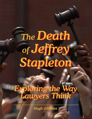Coperta cărții 'The Death of Jeffrey Stapleton: Exploring the Way Lawyers Think - Hugh Gibbons'