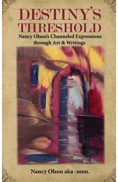 Coperta cărții 'Destiny's Threshold: Nancy Olson's Channeled Expressions through Art & Writings - Nancy Olson Aka-nom'