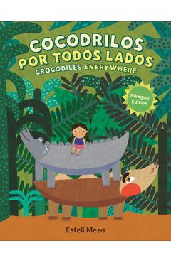 Poza produsului Crocodiles Everywhere/Cocodrilos Por Todos Lados (Bilingual English-Spanish Edition) - Estelí Meza