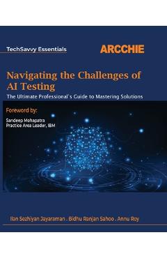 Coperta cărții 'Navigating the Challenges of AI Testing: The Ultimate Professional's Guide to Mastering Solutions -'