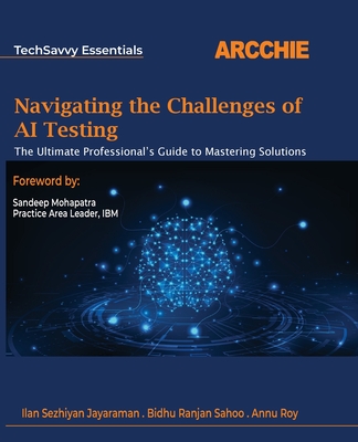 Coperta cărții 'Navigating the Challenges of AI Testing: The Ultimate Professional's Guide to Mastering Solutions -'