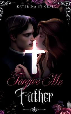 Forgive Me Father - Katerina St Clair