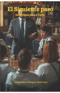 Poza produsului El Siguiente paso: Estrategias para el Éxito - Alejandro Villegas Martínez