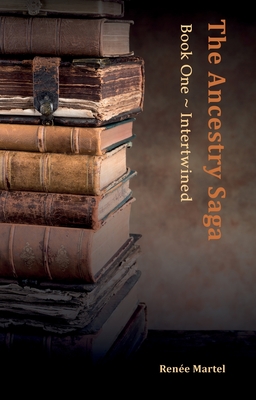 The Ancestry Saga: Book One Intertwined - Renée Martel