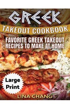 Poza produsului Greek Take-Out Cookbook ***Large Print Edition***: Favorite Greek Takeout Recipes to Make at Home ***Black and White Edition*** - Lina Chang