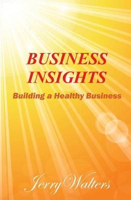 Business Insights: Building a Healthy Business - Jerry Walters