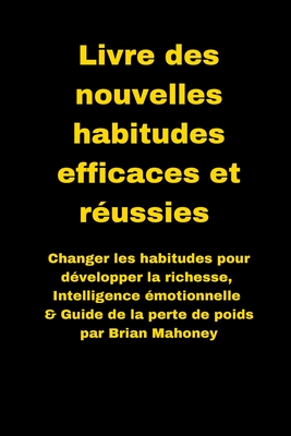 Coperta cărții 'Livre des nouvelles habitudes efficaces et réussies: Changer les habitudes pour développer la richesse, Intelligence'
