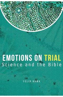 Coperta cărții 'Emotions On Trial: Science and the Bible Reveal - Felix Hawk'