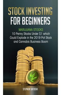 Coperta cărții 'Stock Investing for Beginners: Marijuana Stocks - 10 Penny Stocks Under $1 which Could Explode in the 2019 Pot Stock'