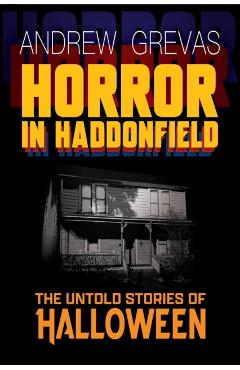 Horror in Haddonfield: Halloween's Untold Stories - Andrew Grevas