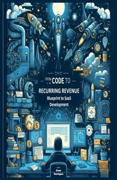 Coperta cărții 'From Code to Recurring Revenue: Blueprint to SaaS Development - Bruno Domingues'