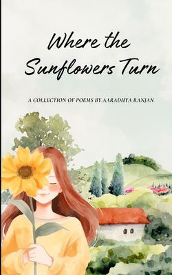Where the Sunflowers Turn - Aaradhya Ranjan