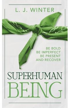 Coperta cărții 'SuperHuman Being: Be Bold Be Imperfect Be Present And Recover - Lawrence J. Winter'