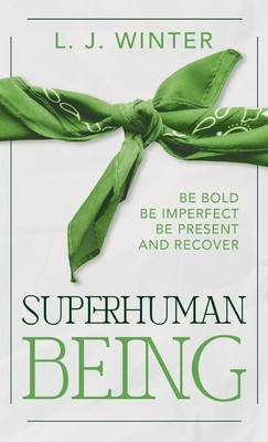 Coperta cărții 'SuperHuman Being: Be Bold Be Imperfect Be Present And Recover - Lawrence J. Winter'