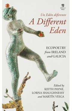 Poza produsului A Different Eden / Un Edén diferente: Ecopoetry from Ireland and Galicia - Keith Payne