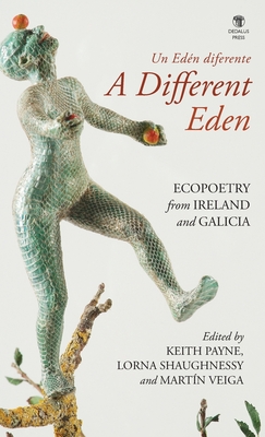 A Different Eden / Un Edén diferente: Ecopoetry from Ireland and Galicia - Keith Payne