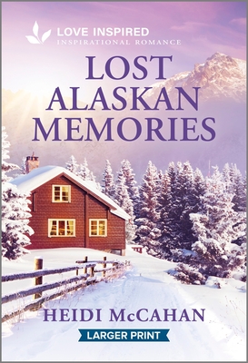 Lost Alaskan Memories: An Uplifting Inspirational Romance - Heidi Mccahan