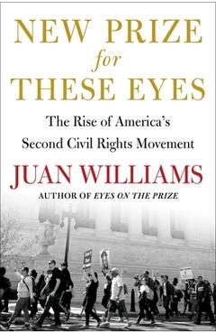 Coperta cărții 'New Prize for These Eyes: The Rise of America's Second Civil Rights Movement - Juan Williams'