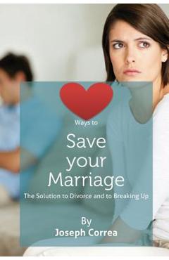 Coperta cărții 'Ways to Save Your Marriage: The Solution to Divorce and to Breaking Up - Joseph Correa'