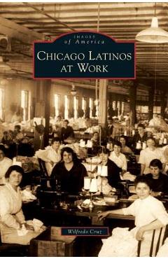 Coperta cărții 'Chicago Latinos at Work - Wilfredo Cruz'