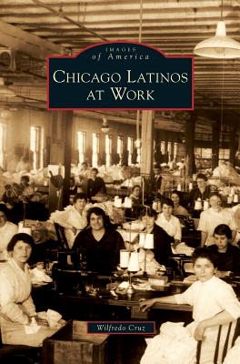 Coperta cărții 'Chicago Latinos at Work - Wilfredo Cruz'