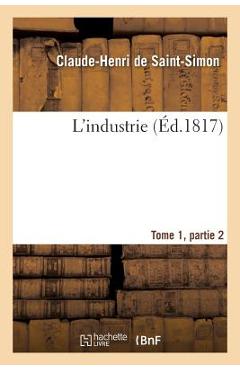 Poza produsului L'Industrie Tome 1, Parties 2 - Claude-henri Saint-simon (rouvroy De)