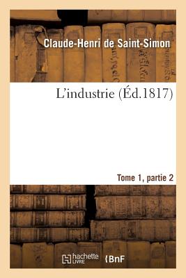 L'Industrie Tome 1, Parties 2 - Claude-henri Saint-simon (rouvroy De)
