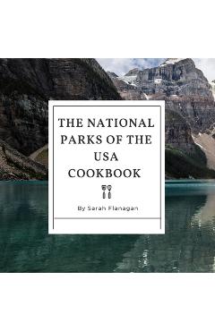 Coperta cărții 'The National Parks of the USA Cookbook - Sarah Flanagan'